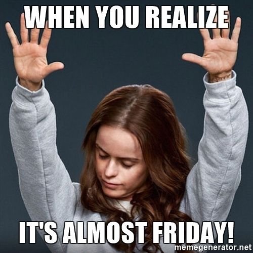 almost friday, yay